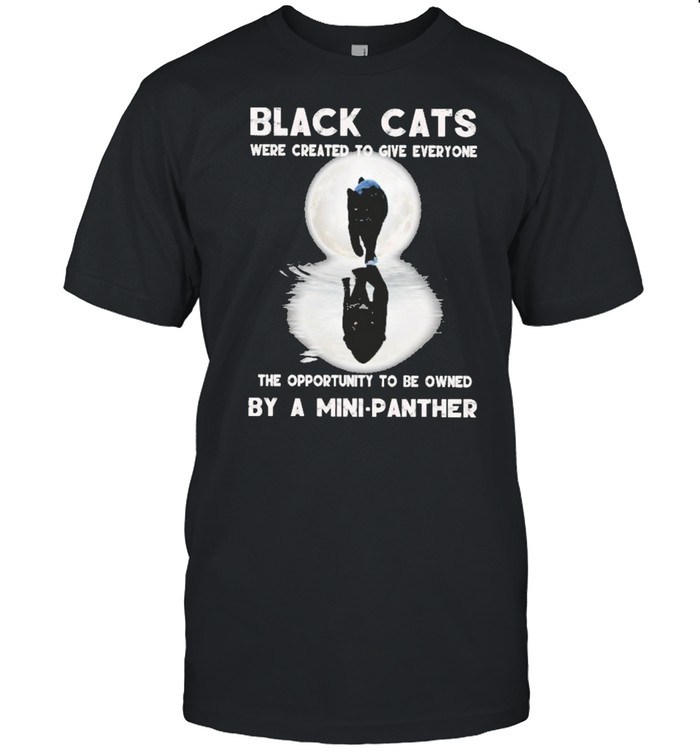 Black cats were created to give everyone the opportunity to be owned by a mini panther shirt Classic Men's T-shirt