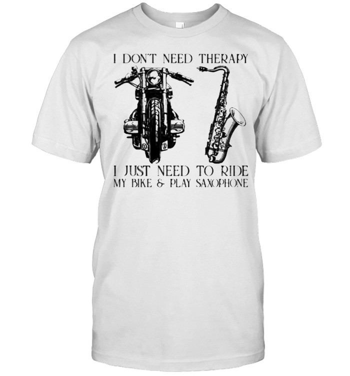 I dont need therapy i just need to ride my bike and play saxophone shirt Classic Men's T-shirt