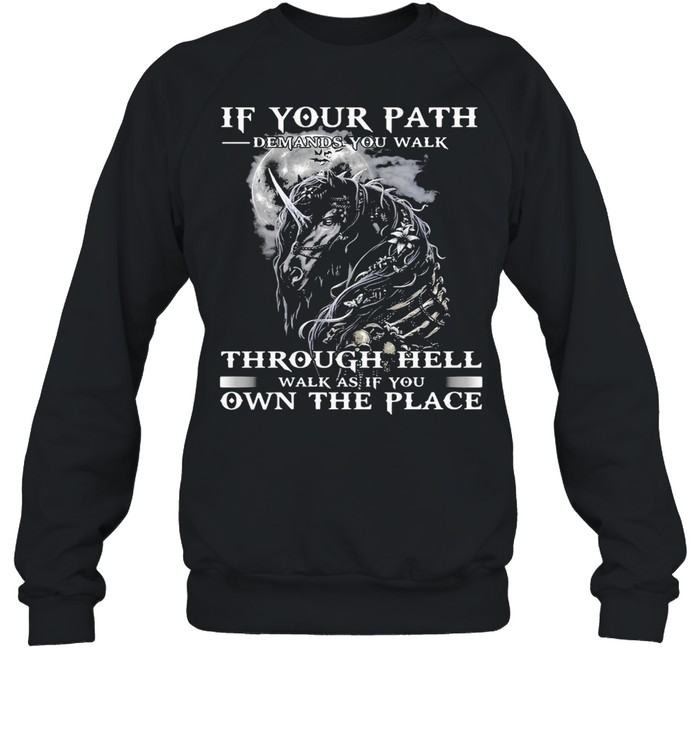 Unicorn If Your Path Demands You Walk Through Hell Walk As If You Own The Place T-shirt Unisex Sweatshirt