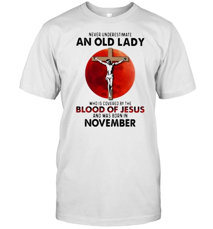 Never Underestimate An Old Lady Who Is Covered By The Blood Jesus And Was Born In November  Classic Men's T-shirt