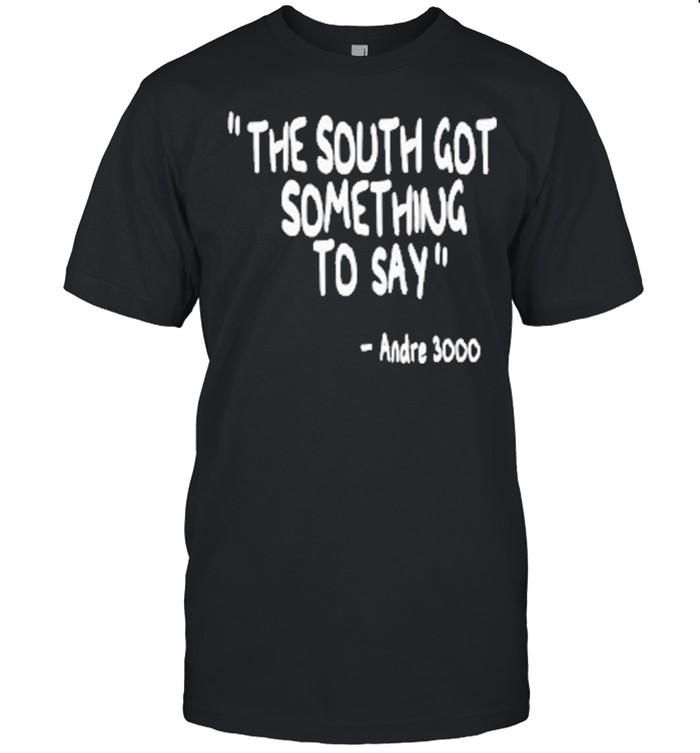 The South Got Something To Say Andre 3000 shirt Classic Men's T-shirt