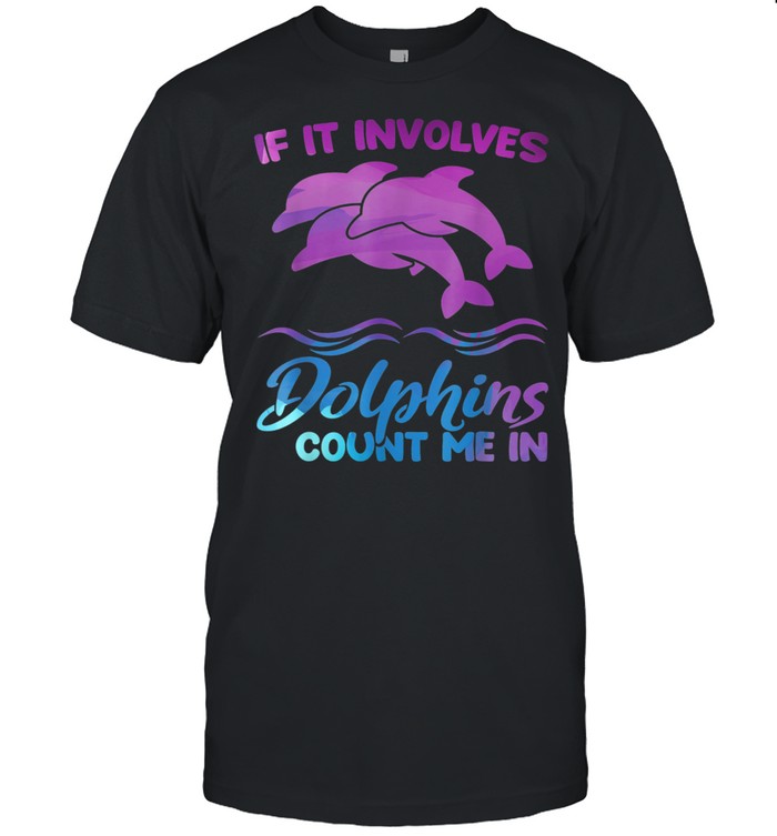 If it involves Dolphins count me in Dolphin shirt Classic Men's T-shirt