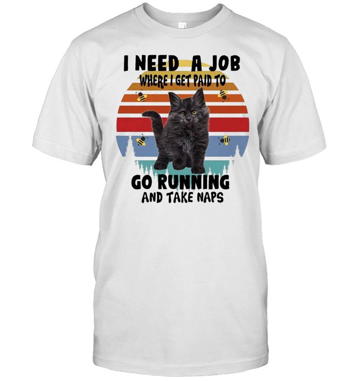 Cats I need a job where I get paid to go running and take naps shirt Classic Men's T-shirt