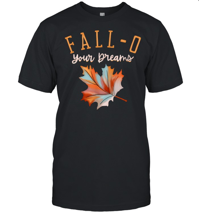 FallO Your Dreams, Follow Your Dreams, Positive Fall Saying shirt Classic Men's T-shirt
