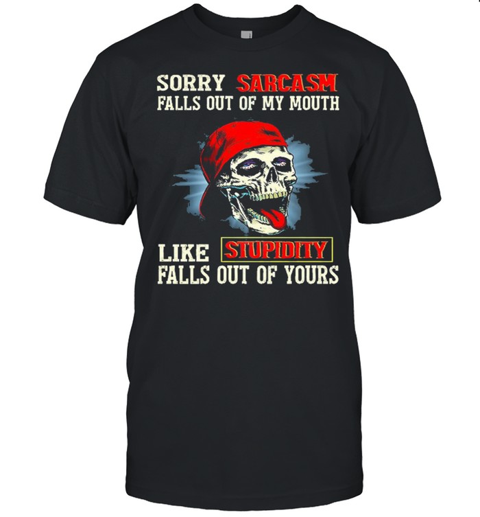 Skull sorry sarcasm pulls out of my mouth like stupidity falls out of yours shirt Classic Men's T-shirt
