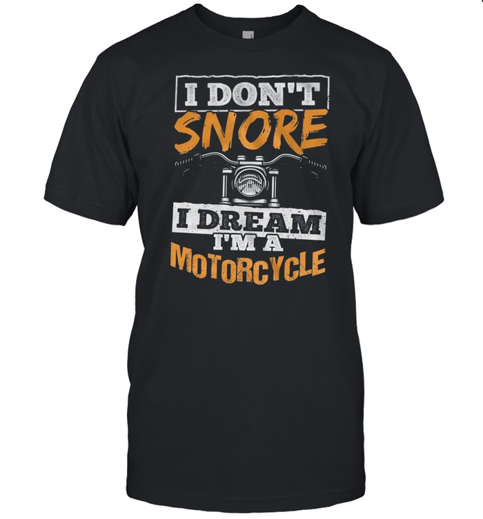 I Dont Snore I Dream Im A Motorcycle shirt Classic Men's T-shirt