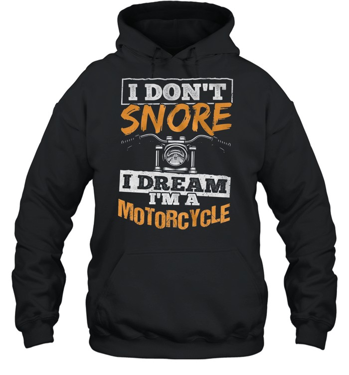 I Dont Snore I Dream Im A Motorcycle shirt Unisex Hoodie