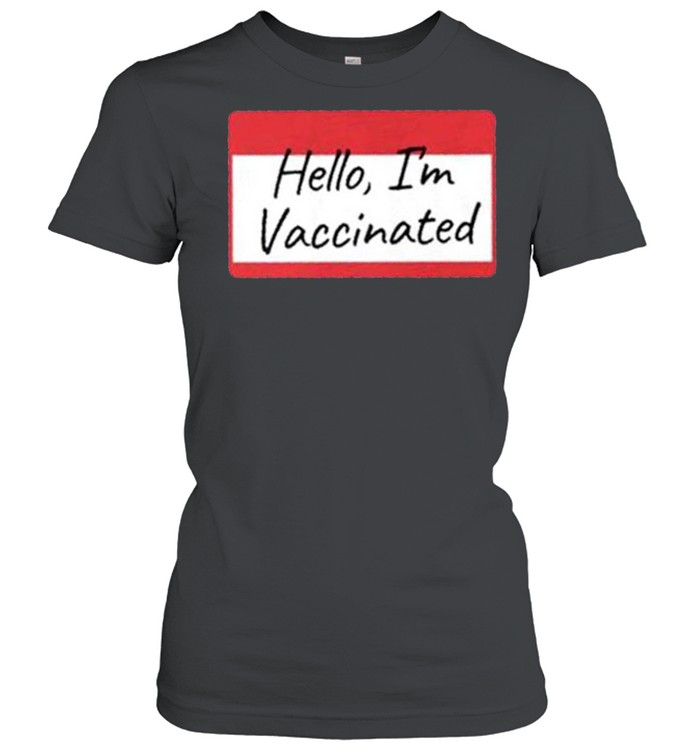Hello Im Vaccinated shirt Classic Women's T-shirt