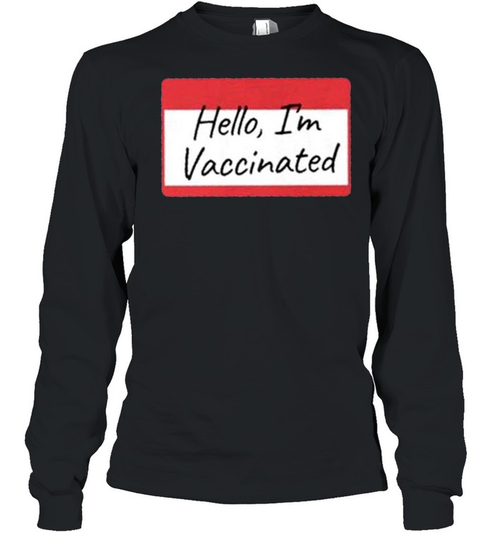 Hello Im Vaccinated shirt Long Sleeved T-shirt