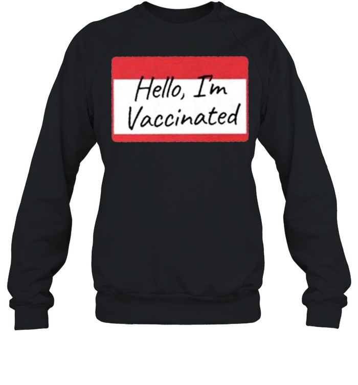 Hello Im Vaccinated shirt Unisex Sweatshirt