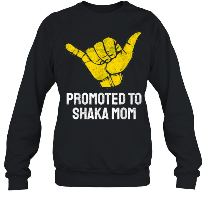 Promoted to Shaka Mom T- Unisex Sweatshirt
