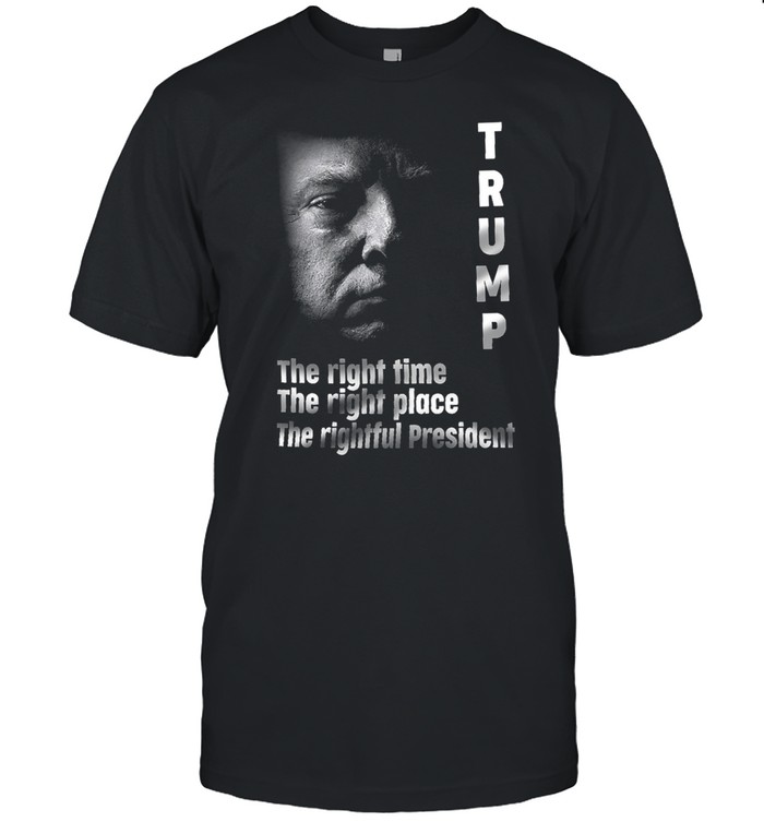 Trump the right time the right place the rightful President shirt Classic Men's T-shirt