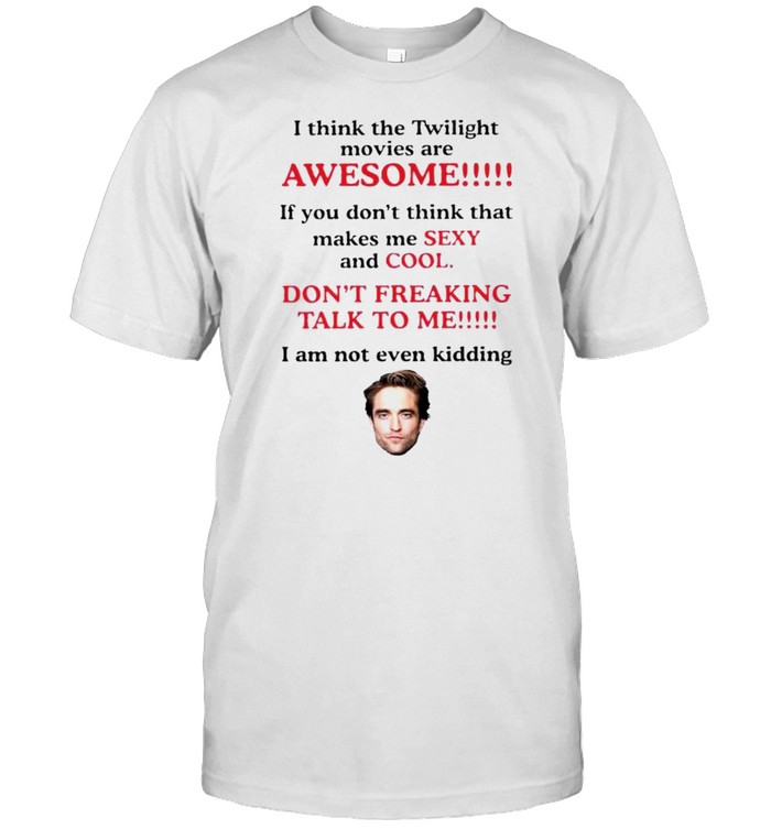 I think the twilight movies are awesome shirt Classic Men's T-shirt