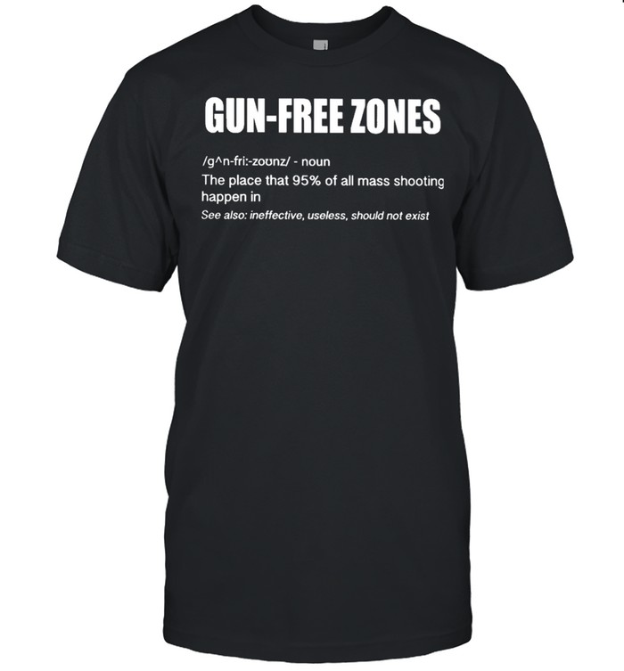 Gun Free Zones the place that 95 of all mass shooting happen in shirt Classic Men's T-shirt