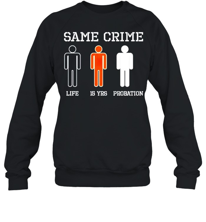 Same crime life 15 years probation shirt Unisex Sweatshirt