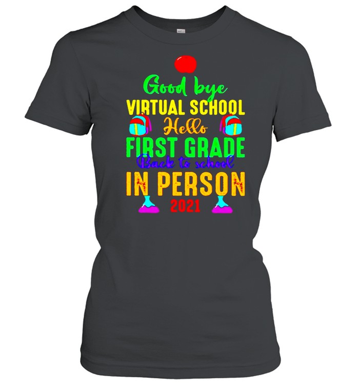 Good bye virtual school hello first grade back to school in person 2021 shirt Classic Women's T-shirt