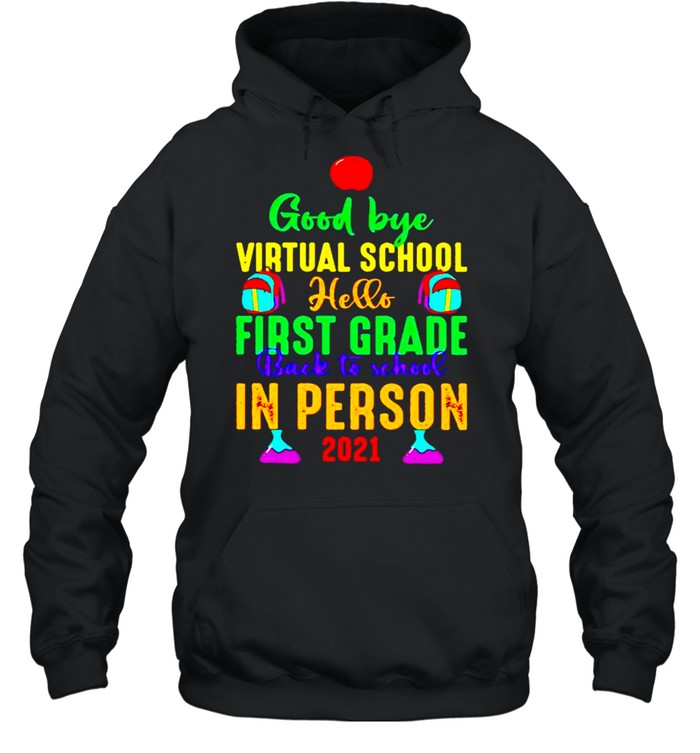 Good bye virtual school hello first grade back to school in person 2021 shirt Unisex Hoodie