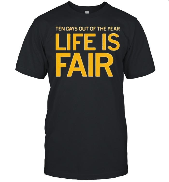 Ten days out of the year life is fair shirt Classic Men's T-shirt