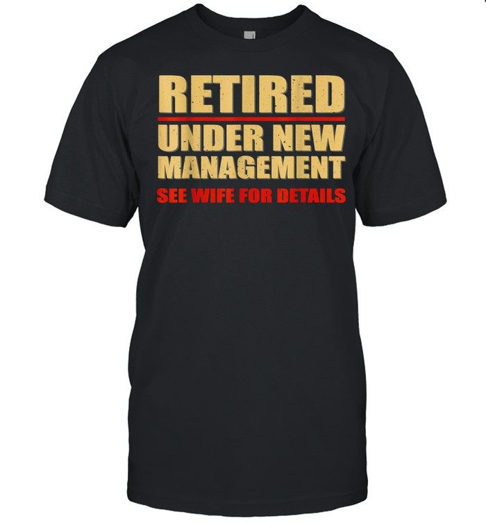 Under New Management See Wife For Details Retirement shirt Classic Men's T-shirt