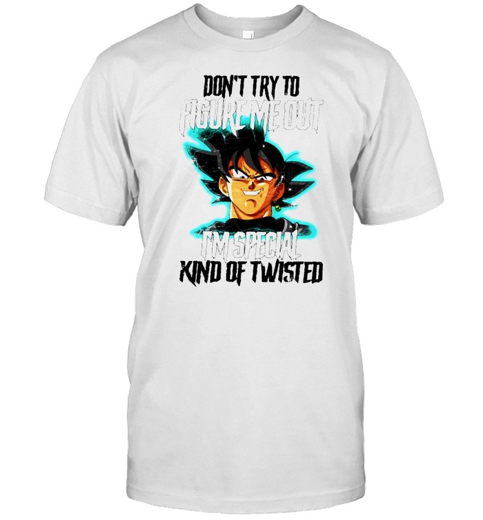 Songoku don’t try to figure me out I’m special kind of twisted shirt