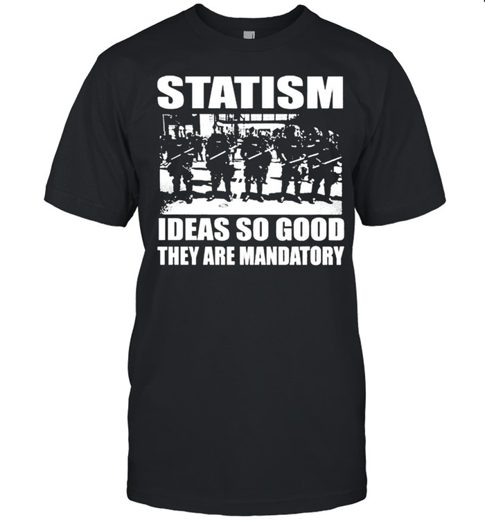 Official Statism Ideas So Good They Are Mandatory  Classic Men's T-shirt