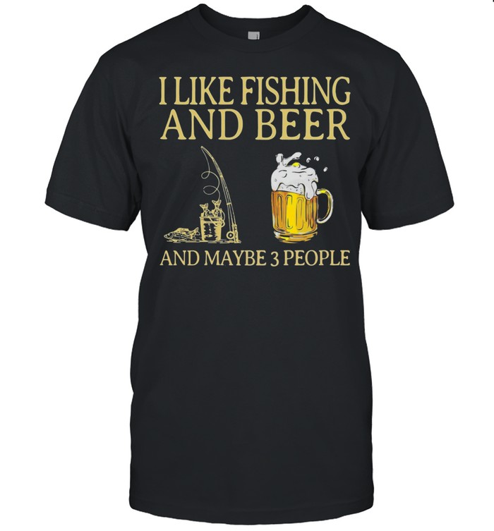 I like Fishing and Beer and maybe 3 people shirt Classic Men's T-shirt