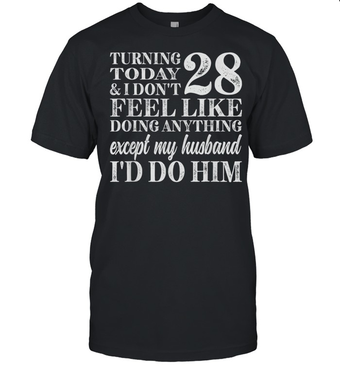 28th Birthday Don't Feel Like Doing Anything But My Husband shirt Classic Men's T-shirt