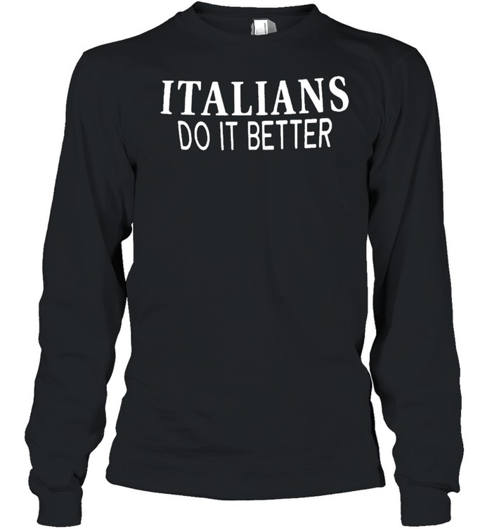 Italians Do It Better Tee  Long Sleeved T-shirt