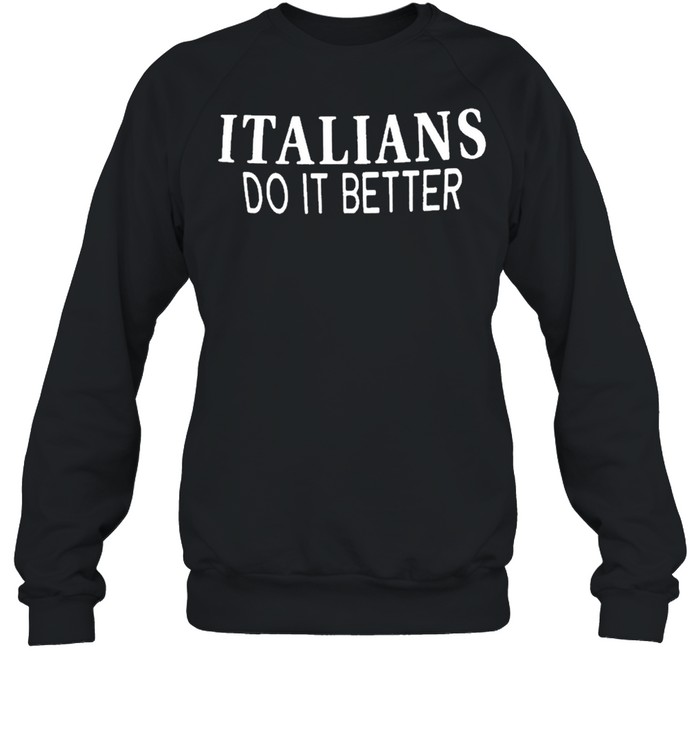 Italians Do It Better Tee  Unisex Sweatshirt