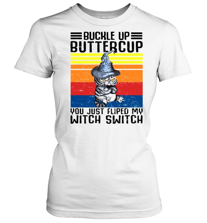 Buckle up buttercup you just flipped my witch switch shirt Classic Women's T-shirt