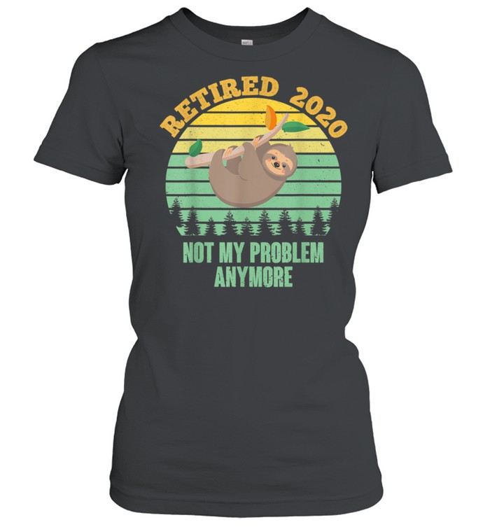 Retired 2020 Not My Problem Anymore Vintage Retirement shirt Classic Women's T-shirt