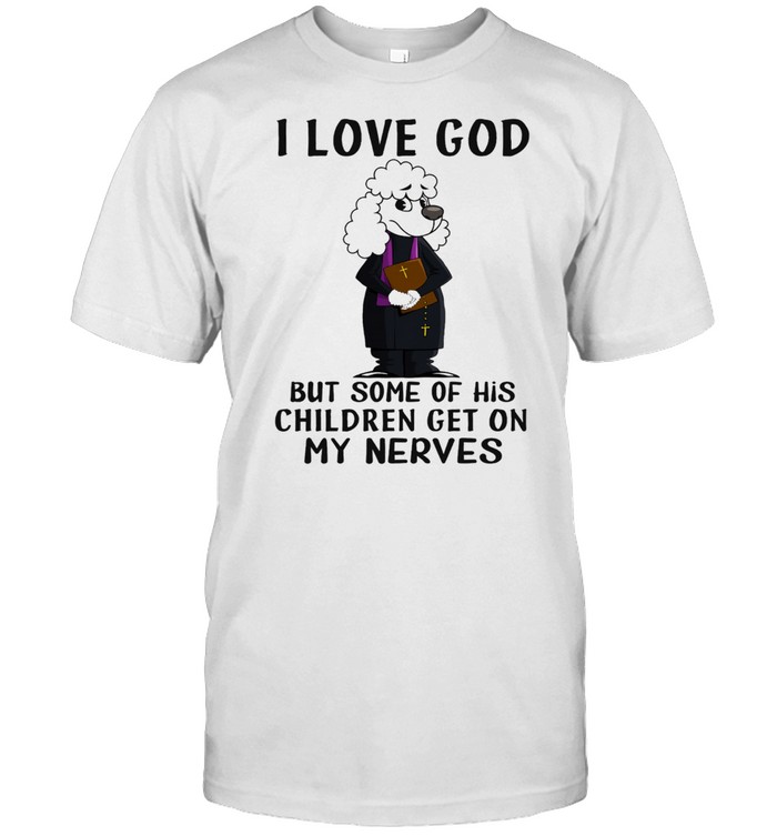 I love God but some of his children get on my nerves shirt Classic Men's T-shirt