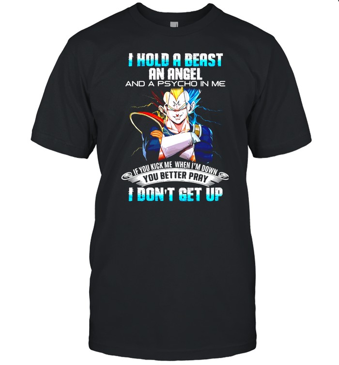 Dragon Ball I Hold A Beast An Angel And A Psycho In Me If You Kick Me When I’m Down You Better Pray I Don’t Get Up T-shirt Classic Men's T-shirt