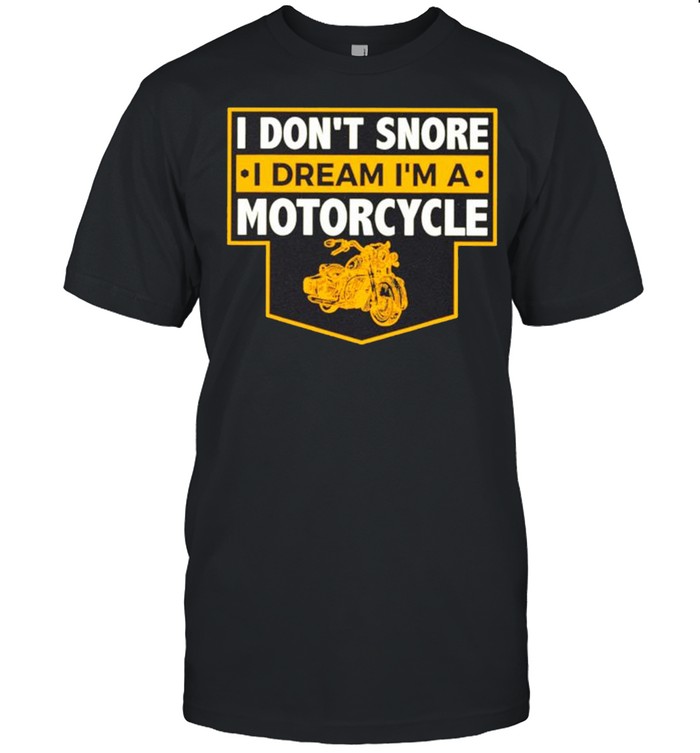 I Don’t Snore I Dream I’m A Motorcycle shirt Classic Men's T-shirt