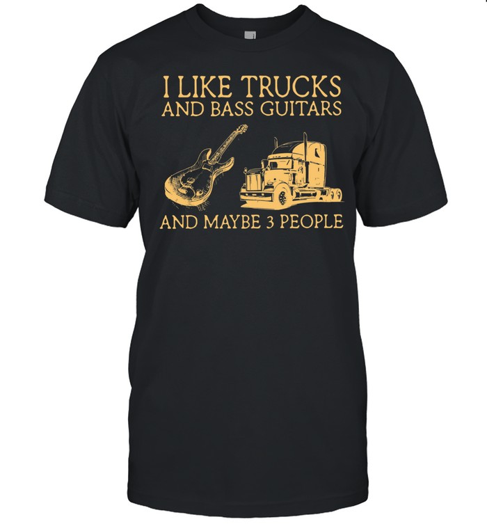 I Like Trucks And Bass Guitars And Maybe 3 People shirt Classic Men's T-shirt