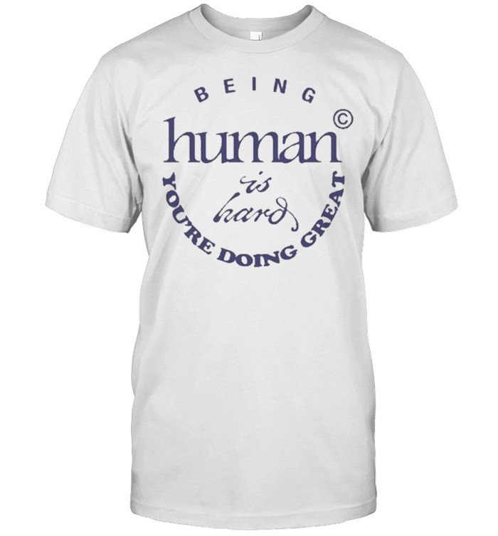 Being Human Is Hand You’re Doing Great  Classic Men's T-shirt