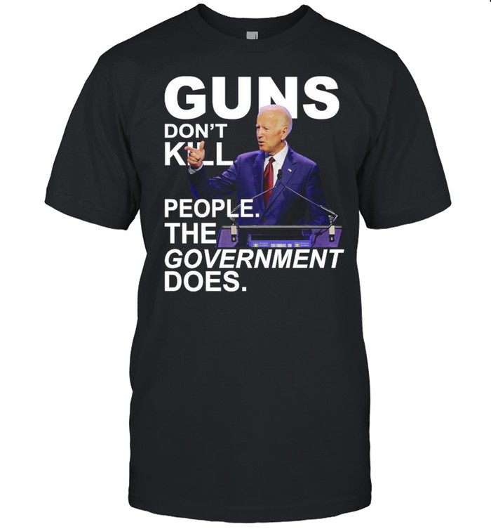 Guns don’t kill people the government does Joe Biden shirt Classic Men's T-shirt