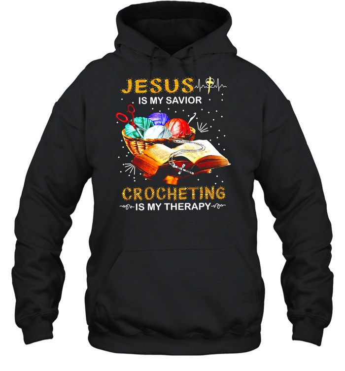 Jesus is my savior crocheting is my therapy shirt Unisex Hoodie