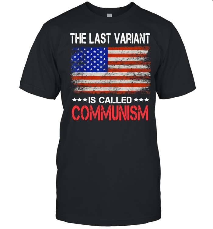 The last Variant Is Called Communism US Flag  Classic Men's T-shirt
