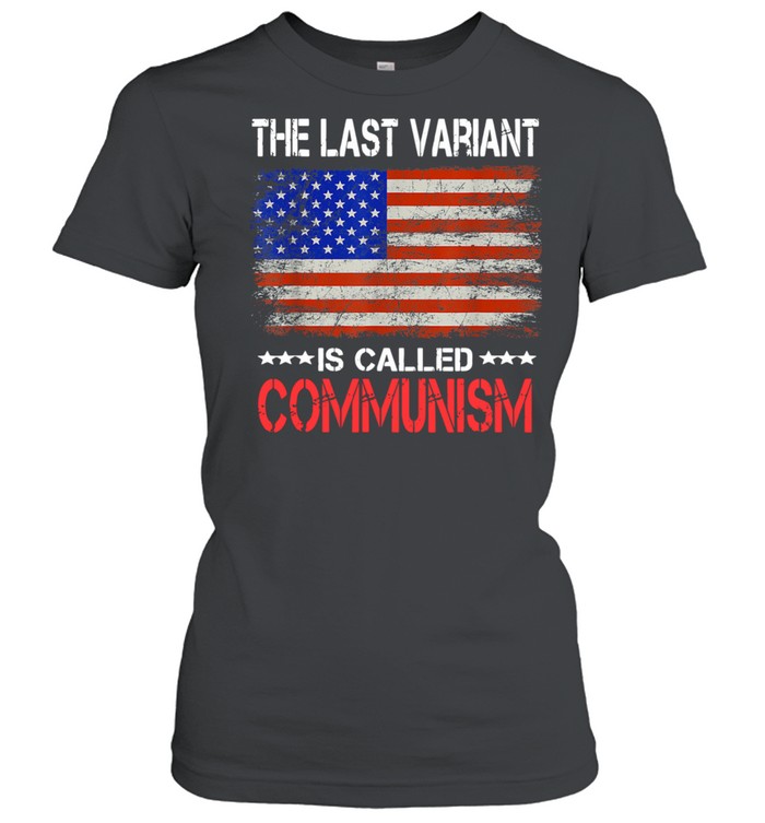 The last Variant Is Called Communism US Flag  Classic Women's T-shirt