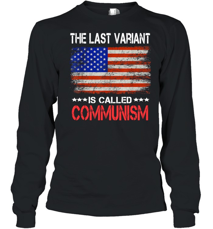 The last Variant Is Called Communism US Flag  Long Sleeved T-shirt