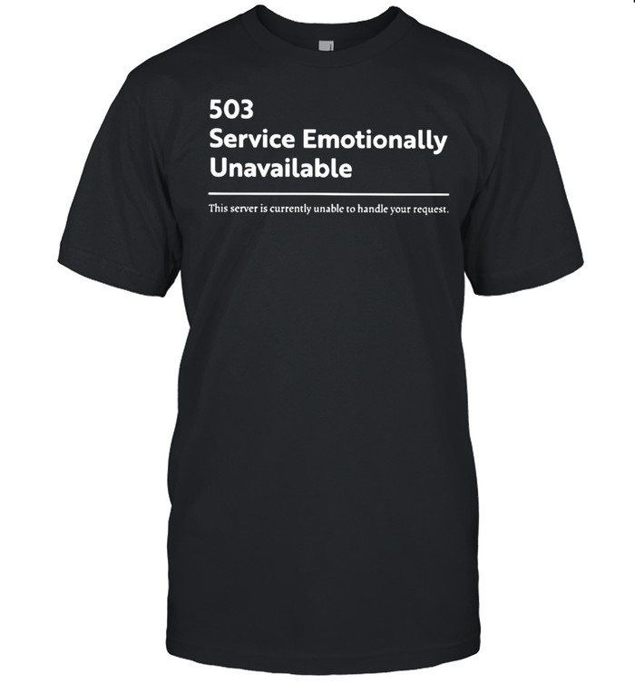 503 service emotionally unavailable this server is currently unable shirt Classic Men's T-shirt
