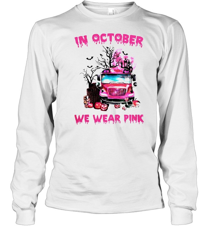School bus Breast Cancer in October we wear pink shirt Long Sleeved T-shirt