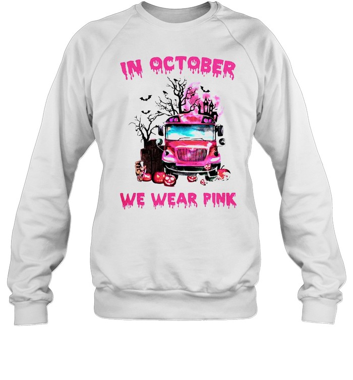 School bus Breast Cancer in October we wear pink shirt Unisex Sweatshirt