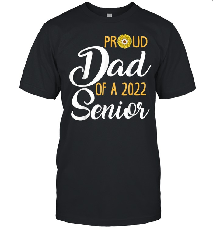 Proud Dad Of A 2022 Senior Sunflower shirt Classic Men's T-shirt