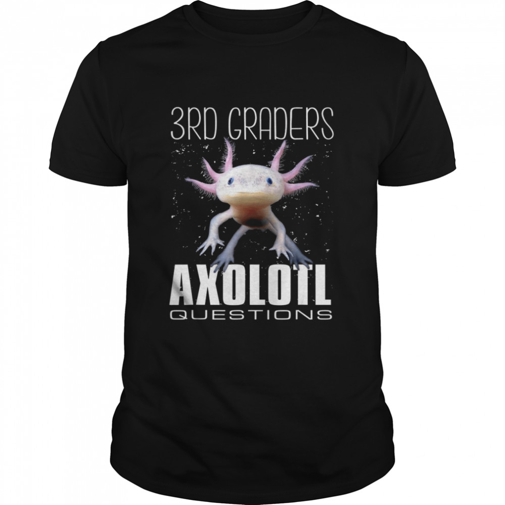 3rd Graders Axolotl Questions shirt Classic Men's T-shirt