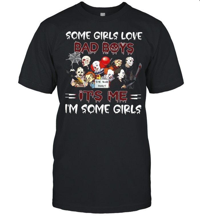 Horror Movie Character Some Girls Love Bad Boys It’s Me I’m Some Girls Halloween T-shirt Classic Men's T-shirt