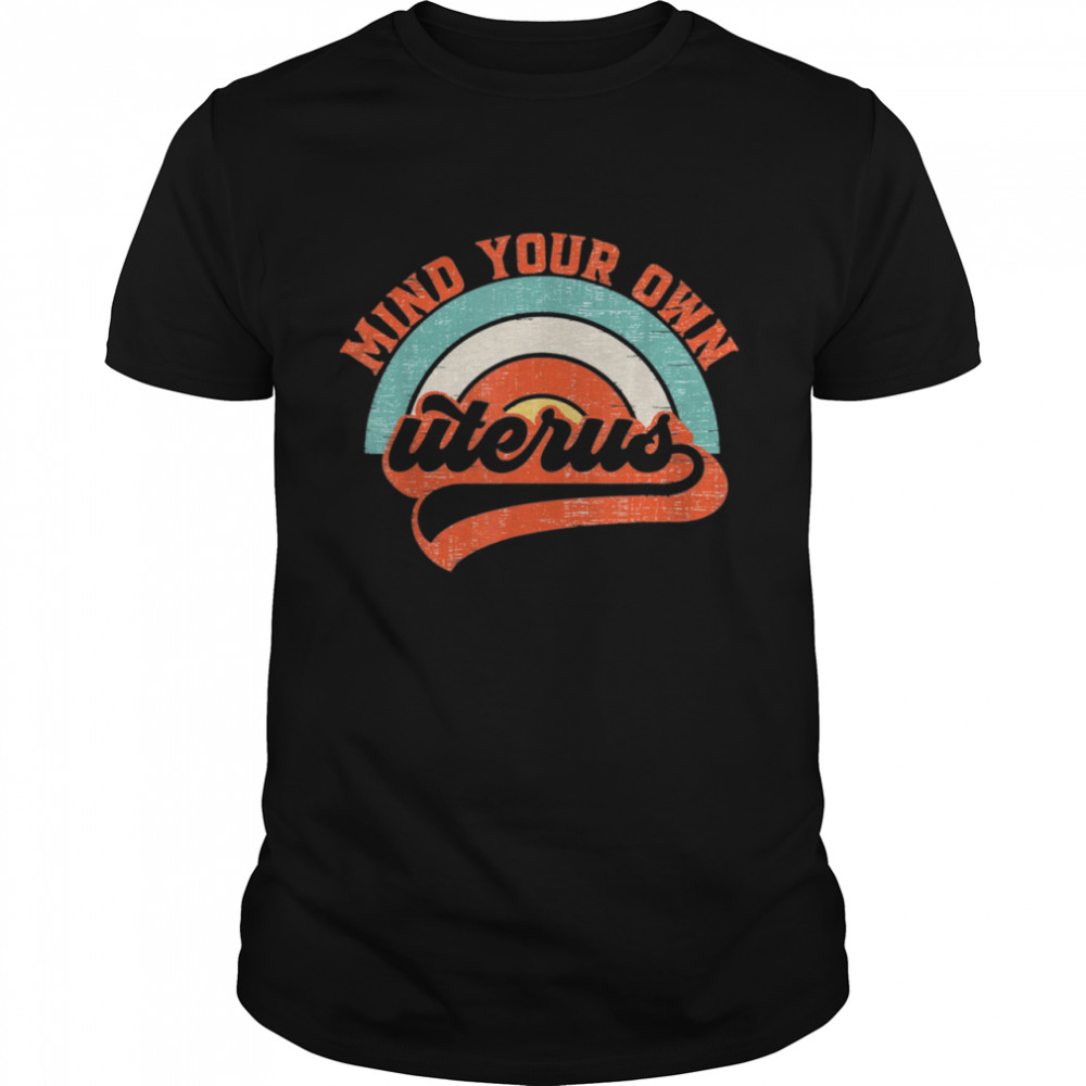 Mind Your Own Uterus Pro Choice shirt Classic Men's T-shirt