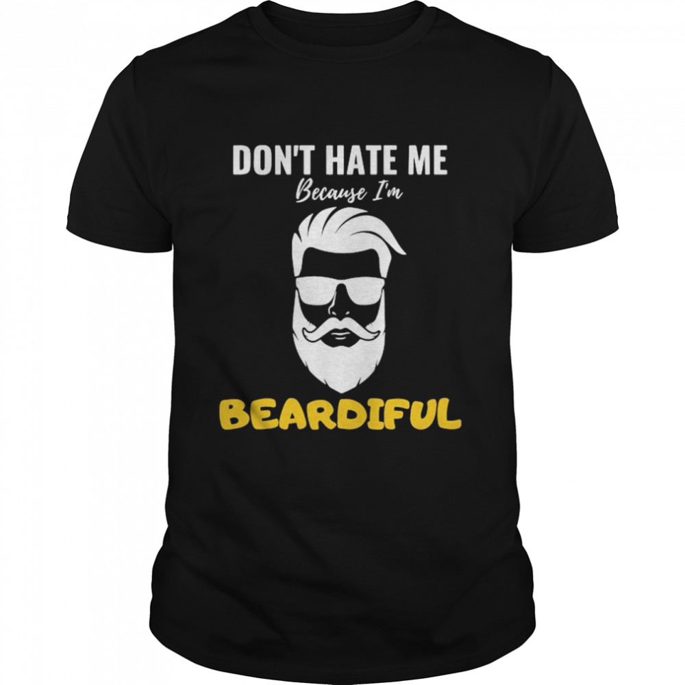 Don’t hate me because I’m beardiful shirt Classic Men's T-shirt
