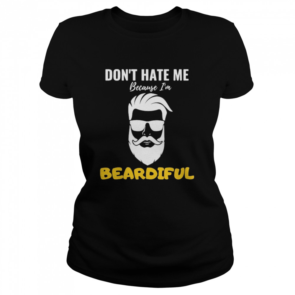 Don’t hate me because I’m beardiful shirt Classic Women's T-shirt